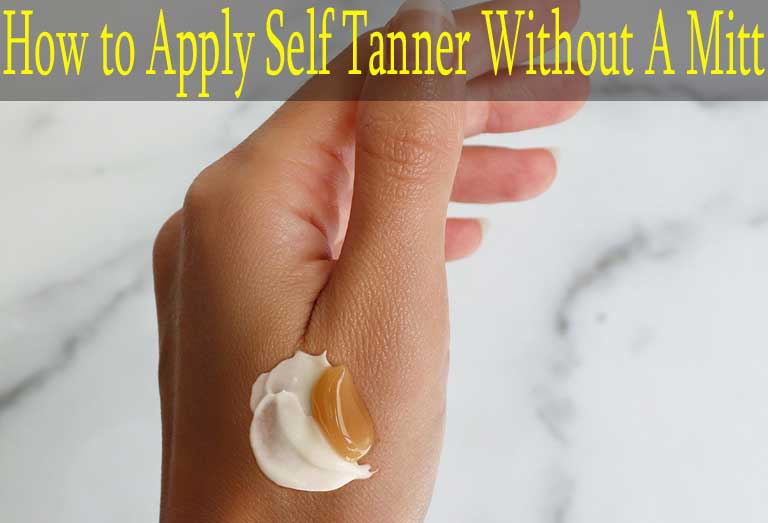 How To Apply Self Tanner Without A Mitt